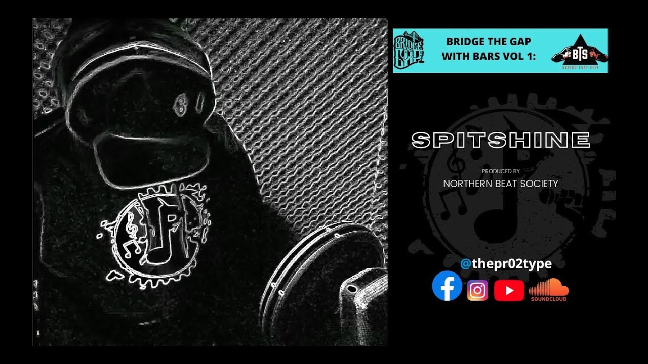 Bridge The Gap With Bars Vol. 1 ft. The Pr02type - SPITSHINE (Prod by Northern Beat Society)