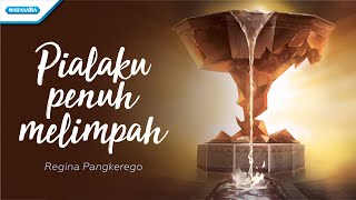 Pialaku Penuh Melimpah - Regina Pangkerego (with lyric)