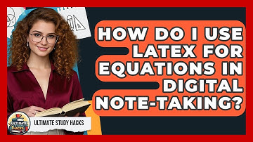 How Do I Use LaTeX For Equations In Digital Note-taking? - Ultimate Study Hacks