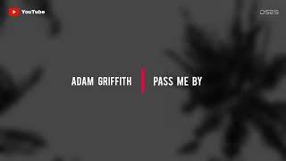 Music | Adam Griffith - Pass Me By