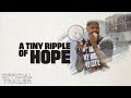 A Tiny Ripple of Hope | Official Trailer