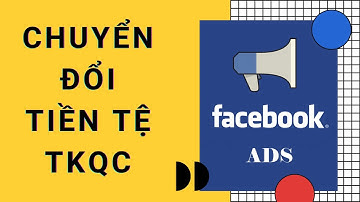 Hướng dẫn chuyển đổi tiền tệ Tài Khoản Quảng Cáo Đơn Giản