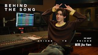 PP KRIT - friend to friend (就范 jiu fan) - Behind The Song