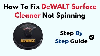 How To Fix DeWALT Surface Cleaner Not Spinning – Causes & Full Troubleshooting Guide
