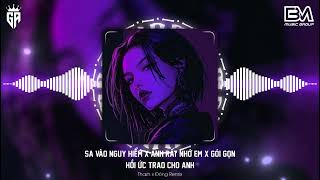 Sa Vào Nguy Hiểm x Anh Rất Nhớ Em x Gói Trọn Hồi Ức Trao Cho Anh - Thazh x Đông Remix