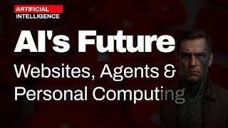 What Is AI's Future The Future Of Websites, Agents, And Personal Computing