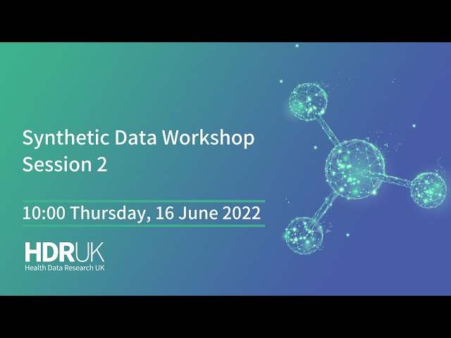 Watch HDR UK Synthetic Data Workshop - Session 2 on YouTube.