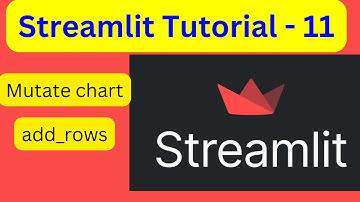 Streamlit Tutorial - 11 | Mutate charts, add_rows.