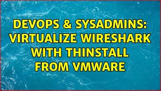 Celebrity DevOps & SysAdmins: Virtualize Wireshark with Thinstall from Vmware Net Worth