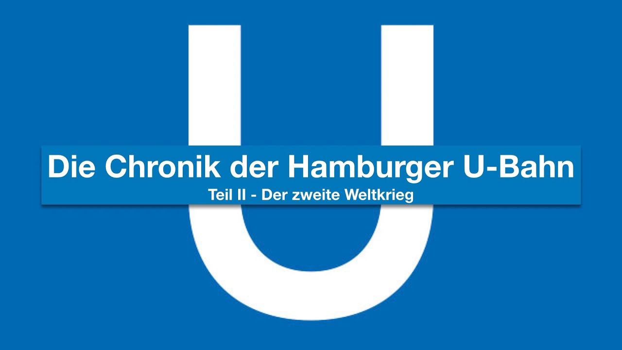 Die Chronik der Hamburger U-Bahn Teil II - der zweite Weltkrieg