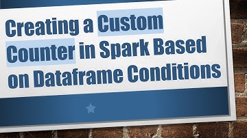 Creating a Custom Counter in Spark Based on Dataframe Conditions
