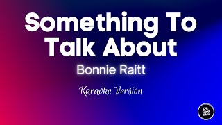 Bonnie Raitt - Something To Talk About (Karaoke)