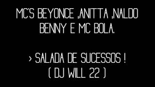 MC BEYONCE , ANITTA , NALDO BENNY E MC BOLA - SALADA DE SUCESSOS ( DJ WILL 22 )