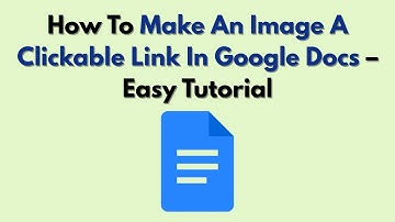 How To Make An Image A Clickable Link In Google Docs – Easy Tutorial