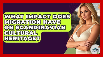 What Impact Does Migration Have on Scandinavian Cultural Heritage? - Unmapping Scandinavia