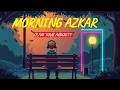 Morning Adhkar | Daily Powerful Azkar for Protection, Peace &amp; Barakah