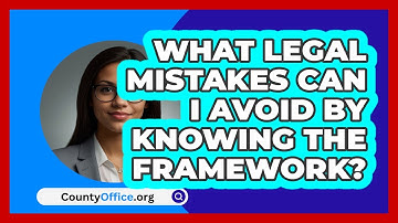 What Legal Mistakes Can I Avoid By Knowing The Framework? - CountyOffice.org