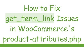 How to Fix get_term_link Issues in WooCommerce