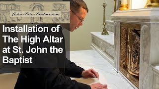 Installation of the High Altar at Saint John the Baptist Catholic Church