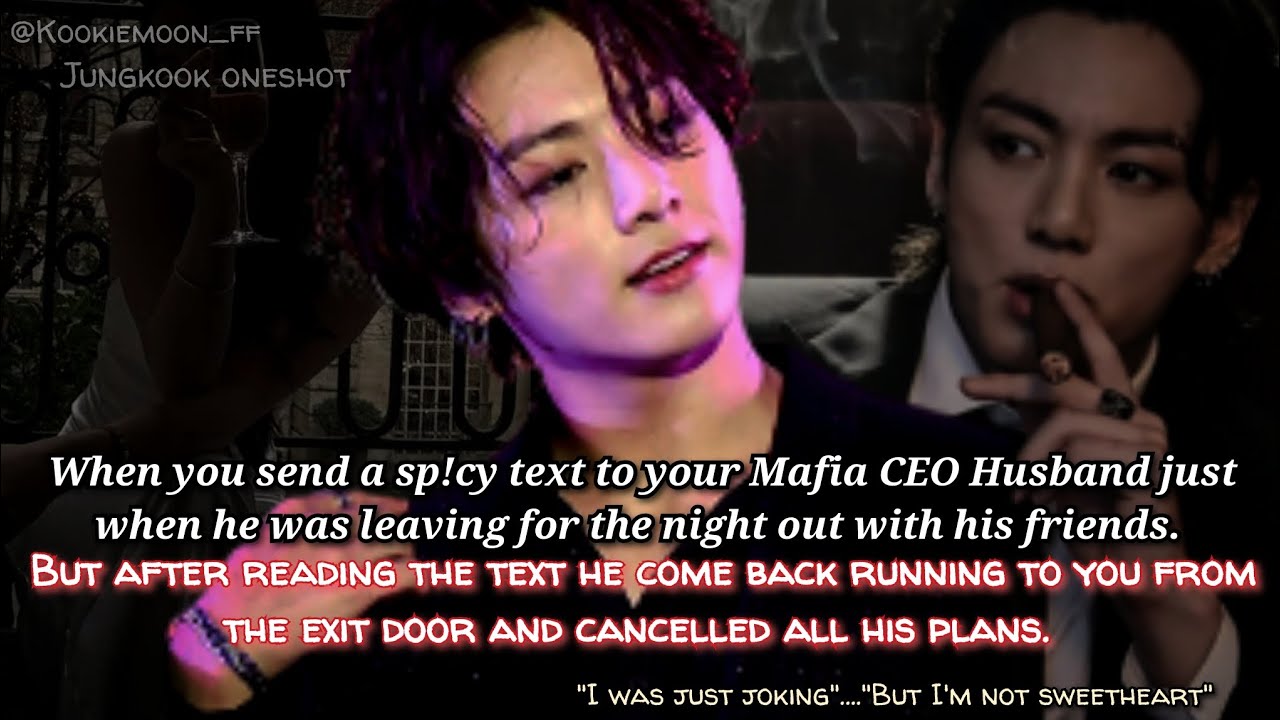 Jungkook ff | When You Send A Sp*cy Text To Your Mafia CEO Husband Just When He Was Leaving For The-