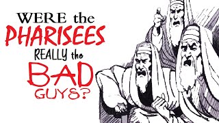 Were The Pharisees Really The Bad Guys?