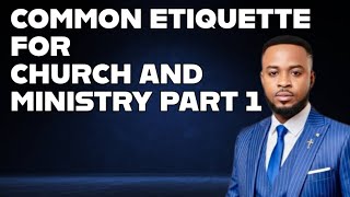 Common Etiquette For Church & Ministry PART - 1 PROPHET PADMORE EL-JEHOSHAPHAT