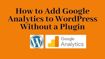 How to Add Google Analytics to WordPress Without and using plugin