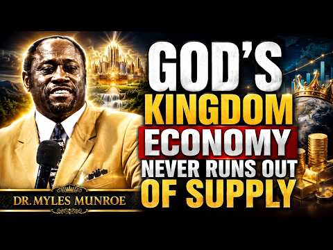 THE KINGDOM ECONOMY OF GOD WILL NEVER FAIL | Dr. Myles Munroe