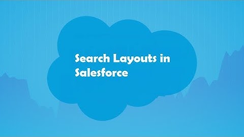 Salesforce Page Layouts ! Search Layouts ! Filters Layouts