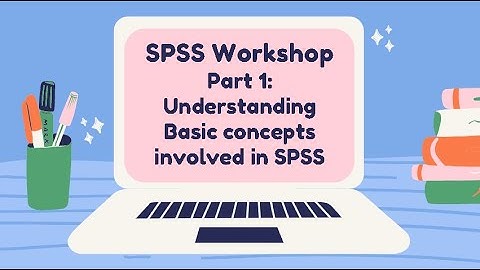 SPSS workshop Part 1: SPSS basic concepts