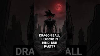 DRAGON BALL HORROR IN HINDI DUB PART17 #shorts #shortsviral #dragonball