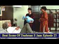 Watch Dushman E Jaan Episode 25 - Best Scenes - ARY Digital Drama Online In Hd