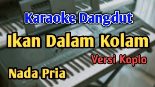 IKAN DALAM KOLAM - KARAOKE || NADA PRIA || Versi Koplo || Audio HQ || Live Keyboard