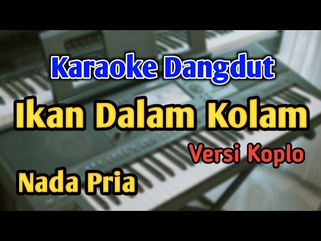 IKAN DALAM KOLAM - KARAOKE || NADA PRIA || Versi Koplo || Audio HQ || Live Keyboard class=