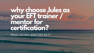 Why choose Jules as a mentor for EFT Certification?