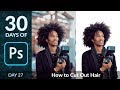 How to Cut Out Hair in Photoshop | Day 27