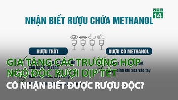 Gia tăng các trường hợp ngộ độc Rượu dịp Tết: Có nhận biết được Rượu độc?| VTC14