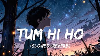 Tum Hi Ho | Slowed   Reverb | Arijit Singh | Romantic Lofi Mix | Heart Touching Love Song