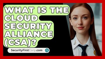What Is The Cloud Security Alliance (CSA)? - SecurityFirstCorp.com
