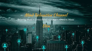 Relaxing Music • Stress Relief • Lounge • Ambient Music - Eden