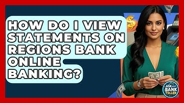 How Do I View Statements On Regions Bank Online Banking? - Ask Your Bank Teller