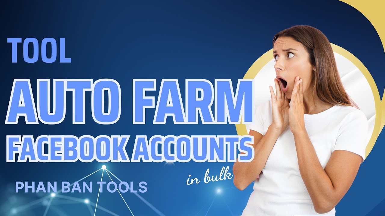 Tool Auto Farm Facebook Accounts in Bulk: Avoiding Bans and Ensuring Longevity