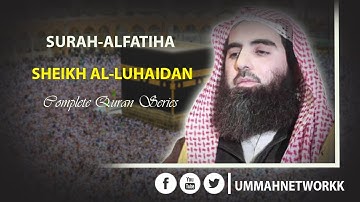 Sheikh Mohammad Al Luhaidan sorah Al-Fatiha|| شيخ محمد اللحيدان سورةالفاتحة    || Complete Quran