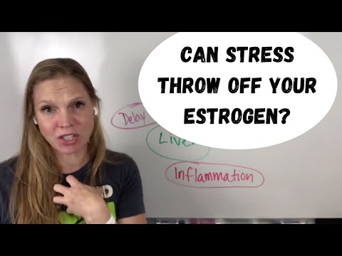 Can stress throw off your estrogen?
