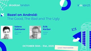 Bazel on Android: The Good, The Bad and The Ugly - Valera & Erik | droidcon London 2025