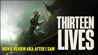 Thirteen Lives - Movie Review AKA After I Saw