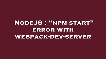 NodeJS : "npm start" error with webpack-dev-server