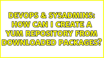 DevOps & SysAdmins: How can I create a yum repository from downloaded packages?