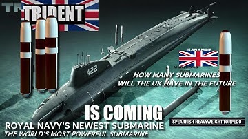 The most powerful submarine is coming soon, how many submarines will the UK have in the future?