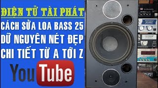 Cách Sửa Loa Bass 25, Bị Hư Bass, Từng Chi Tiết Từ A Tới Z ✔